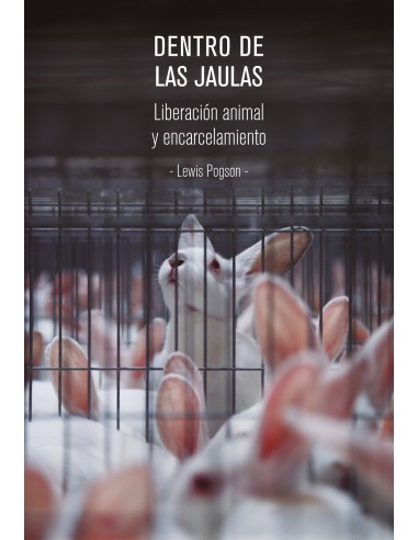 Dentro de las jaulas. Liberación animal y encarcelamiento.