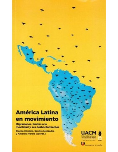 América Latina en movimiento. Migraciones, límites a la movilidad y sus desbordamientos.