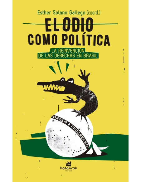El odio como política. La reinvención de las derechas en Brasil
