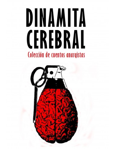 Dinamita cerebral. Colección de cuentos anarquistas