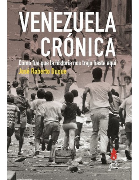 Venezuela Crónica. Cómo fue que la historia nos trajo  hasta aquí