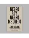 Negro soy, negro me quedo. Conversaciones con Aimé Césaire
