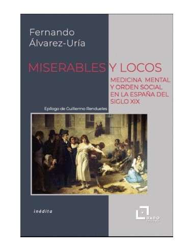 Miserables y locos. Medicina mental y orden social en la España del  S.XIX