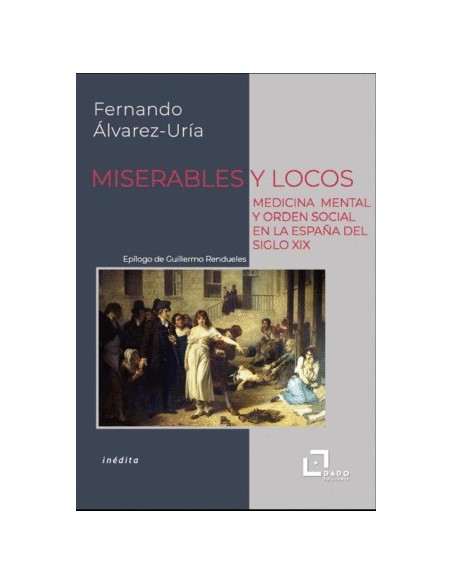 Miserables y locos. Medicina mental y orden social en la España del  S.XIX