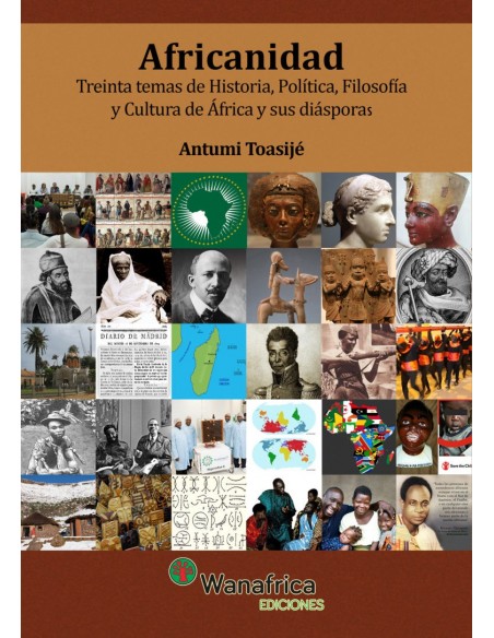 AFRICANIDAD, Treinta temas de historia, política y cultura de África y sus diásporas