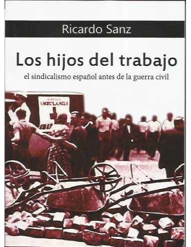Los Hijos del Trabajo El sindicalismo español antes de la Guerra Civil